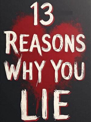 cover image of 13 Reasons Why You Lie